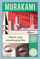 Miasto i jego nieuchwytny Mur. Autor: Haruki Murakami. SmakLiter.pl Okładka książki Miasto i jego nieuchwytny Mur