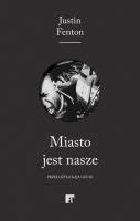 Miasto jest nasze. Autor: Justin Fenton. SmakLiter.pl Okładka książki Miasto jest nasze