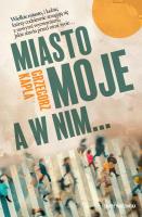 Miasto moje, a w nim…. Autor: Grzegorz Kapla. SmakLiter.pl Okładka książki Miasto moje, a w nim…