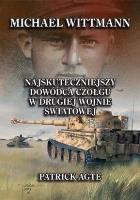 Michael Wittmann. Najskuteczniejszy dowódca.... Autor: Agte Patrick. SmakLiter.pl Okładka książki Michael Wittmann. Najskuteczniejszy dowódca...