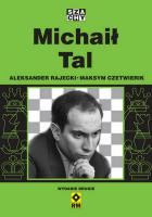 Michaił Tal (wyd. 2022). Autor: Rajecki Aleksander, Czetwierik Maksym. SmakLiter.pl Okładka książki Michaił Tal (wyd. 2022)