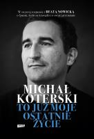 Michał Koterski. To już moje ostatnie życie. Autor: Michał Koterski, Beata Nowicka. SmakLiter.pl Okładka książki Michał Koterski. To już moje ostatnie życie