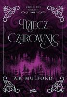 Miecz Czarownic. Królestwa Okrith. Tom 2. Autor: Mulford A.K.. SmakLiter.pl Okładka książki Miecz Czarownic. Królestwa Okrith. Tom 2