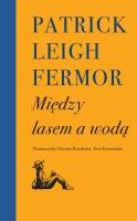 Między lasem a wodą. Autor: Patrick Leigh Fermor. SmakLiter.pl Okładka książki Między lasem a wodą
