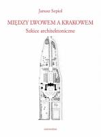Między Lwowem a Krakowem.. Autor: Janusz Sepioł. SmakLiter.pl Okładka książki Między Lwowem a Krakowem.