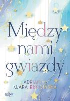 Między nami gwiazdy. Autor: Adrianna Kłosińska. SmakLiter.pl Okładka książki Między nami gwiazdy