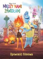 Między nami żywiołami. Opowieść filmowa. Disney Pixar. Autor: Suzanne Francis. SmakLiter.pl Okładka książki Między nami żywiołami. Opowieść filmowa. Disney Pixar