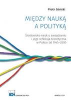 Między nauką a polityką. Autor: Górski Piotr. SmakLiter.pl Okładka książki Między nauką a polityką