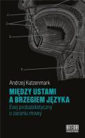 Między ustami a brzegiem języka. Autor: Katzenmark Andrzej. SmakLiter.pl Okładka książki Między ustami a brzegiem języka