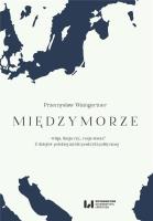 Międzymorze - wizja, iluzja, czy… racja stanu?. Autor: Waingertner Przemysław. SmakLiter.pl Okładka książki Międzymorze - wizja, iluzja, czy… racja stanu?