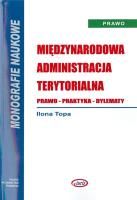 Międzynarodowa administracja terytorialna. Prawo. Autor: Ilona Topa. SmakLiter.pl Okładka książki Międzynarodowa administracja terytorialna. Prawo