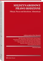 Międzynarodowe prawo rodzinne. Filiacja. Piecza nad dzieckiem. Alimentacja. Autor: Gołaczyński Jacek, Borysiak Witold, Juryk Anna, Wierciński Jacek, Kasprzyk Piotr, Schulz Anna Natalia, Rodziewicz Piotr, Piotr Mostowik, Nikodem Rycko, Marcin Stębelski, Zajączkowska-Burtowy Joanna, Burtowy Michał, Michał Derek, Olga Bobrzyńska, Adrian Brzegowy, Łukasz Dyrda, Agnieszka Wedeł-Domaradzka. SmakLiter.pl Okładka książki Międzynarodowe prawo rodzinne. Filiacja. Piecza nad dzieckiem. Alimentacja