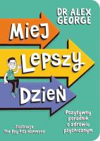 Okładka książki Miej lepszy dzień. Pozytywny poradnik o zdrowiu psychicznym
