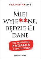 Miej wyje**ne, będzie Ci dane. Autor: dr Katarzyna Czyż. SmakLiter.pl Okładka książki Miej wyje**ne, będzie Ci dane