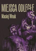Miejsca odległe. Autor: Maciej Wnuk. SmakLiter.pl Okładka książki Miejsca odległe