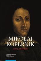 Okładka książki Mikołaj Kopernik Czasy studenckie Kraków, Bolonia, Rzym, Padwa i Ferrara (1491-1503) Miejsca - ludzi