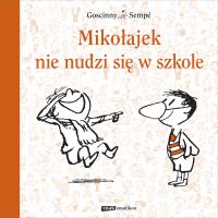 Mikołajek nie nudzi się w szkole. Autor: Jean-Jacques Sempé, René Goscinny. SmakLiter.pl Okładka książki Mikołajek nie nudzi się w szkole