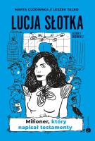 Milioner, który napisał testamenty. Lucja Słotka. Tom 2. Autor: Marta Guzowska, Leszek Talko. SmakLiter.pl Okładka książki Milioner, który napisał testamenty. Lucja Słotka. Tom 2