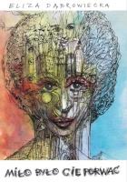 Miło było cię porwać. Autor: Dąbrowiecka Eliza. SmakLiter.pl Okładka książki Miło było cię porwać