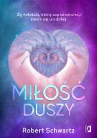 Miłość duszy. Żyj miłością, którą zaplanowałeś, zanim się urodziłeś. Autor: Schwartz Robert. SmakLiter.pl Okładka książki Miłość duszy. Żyj miłością, którą zaplanowałeś, zanim się urodziłeś
