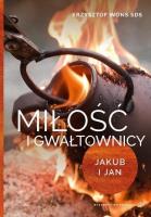 Miłość i gwałtownicy. Jakub i Jan. Autor: ks.Krzysztof Wons. SmakLiter.pl Okładka książki Miłość i gwałtownicy. Jakub i Jan