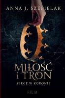 Miłość i tron - uszkodzone. Autor: Szepielak Anna J.. SmakLiter.pl Okładka książki Miłość i tron - uszkodzone