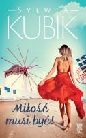 Miłość musi być!. Autor: Sylwia Kubik. SmakLiter.pl Okładka książki Miłość musi być!