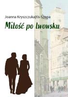 Miłość po lwowsku. Autor: Kryszczukajtis-Szopa Joanna. SmakLiter.pl Okładka książki Miłość po lwowsku