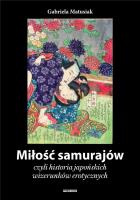 Miłość samurajów, czyli historia japońskich.... Autor: Gabriela Matusiak. SmakLiter.pl Okładka książki Miłość samurajów, czyli historia japońskich...