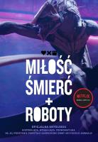 Miłość, śmierć i roboty. Oficjalna antologia. Autor: Scalzi John, Swanwick Michael, Hamilton Peter F.. SmakLiter.pl Okładka książki Miłość, śmierć i roboty. Oficjalna antologia