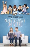 Miłość w czasach in vitro. Autor: ANNA ŻELAZOWSKA. SmakLiter.pl Okładka książki Miłość w czasach in vitro