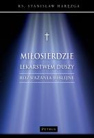 Miłosierdzie lekarstwem duszy. Rozważania biblijne. Autor: red. ks. Stanisław Haręzga. SmakLiter.pl Okładka książki Miłosierdzie lekarstwem duszy. Rozważania biblijne