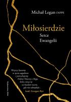 Miłosierdzie Serce Ewangelii. Serce Ewangelii. Autor: Legan Michał. SmakLiter.pl Okładka książki Miłosierdzie Serce Ewangelii. Serce Ewangelii