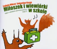 Miłoszek i wiewiórki w szkole. Bajki o udzielaniu pierwszej pomocy. Część 2. Autor: Mikrut Izabela, Sebastian Kazek. SmakLiter.pl Okładka książki Miłoszek i wiewiórki w szkole. Bajki o udzielaniu pierwszej pomocy. Część 2