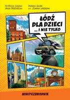 Miniprzewodnik Łódź dla Dzieci i nie tylko. Autor: Czudak Patrycja, Gajek Monika, Anna Drzewiecka. SmakLiter.pl Okładka książki Miniprzewodnik Łódź dla Dzieci i nie tylko