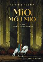 Mio, mój Mio. Autor: Lindgren Astrid, Johan Egerkrans, Maria Olszańska. SmakLiter.pl Okładka książki Mio, mój Mio