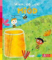 Miód. Akademia mądrego dziecka. Wiem, co jem!. Autor: Françoise Laurent. SmakLiter.pl Okładka książki Miód. Akademia mądrego dziecka. Wiem, co jem!