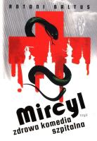 Mircyl czyli zdrowa komedia szpitalna. Autor: Baltus Antoni. SmakLiter.pl Okładka książki Mircyl czyli zdrowa komedia szpitalna