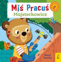 Miś Pracuś Majsterkowicz. Autor: Benji Davies. SmakLiter.pl Okładka książki Miś Pracuś Majsterkowicz