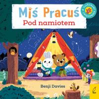 Miś Pracuś Pod namiotem. Autor: Benji Davies. SmakLiter.pl Okładka książki Miś Pracuś Pod namiotem