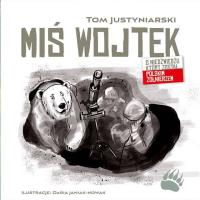 Miś Wojtek. O niedźwiedziu, który został polskim żołnierzem. Autor: Tom Justyniarski. SmakLiter.pl Okładka książki Miś Wojtek. O niedźwiedziu, który został polskim żołnierzem