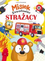 Misiek Zawodowiec. Strażacy. Autor: Marcin Przewoźniak. SmakLiter.pl Okładka książki Misiek Zawodowiec. Strażacy