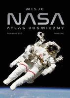 Misje NASA. Atlas kosmiczny. Autor: Rudź Przemysław, Robert Szaj. SmakLiter.pl Okładka książki Misje NASA. Atlas kosmiczny