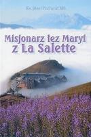 Misjonarz łez Maryi z La Salette. Autor: ks. Józef Pochwat MS. SmakLiter.pl Okładka książki Misjonarz łez Maryi z La Salette