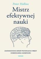 Mistrz efektywnej nauki. Zaawansowane metody przyswajania wiedzy i doskonalenia umiejętności. Autor: Hollins  Peter. SmakLiter.pl Okładka książki Mistrz efektywnej nauki. Zaawansowane metody przyswajania wiedzy i doskonalenia umiejętności