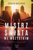 Mistrz świata we wszystkim. Autor: Masternak Zbigniew. SmakLiter.pl Okładka książki Mistrz świata we wszystkim