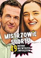 Mistrzowie sportu. 49 historii niezwykłych zwycięzców. Autor: Nożyńska-Demianiuk Agnieszka. SmakLiter.pl Okładka książki Mistrzowie sportu. 49 historii niezwykłych zwycięzców
