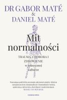 Mit normalności. Trauma, choroba i zdrowienie... Autor: Gabor Mat, Daniel Mat, Piotr Cieślak. SmakLiter.pl Okładka książki Mit normalności. Trauma, choroba i zdrowienie..