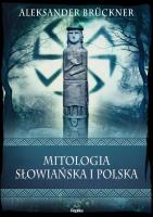 Mitologia słowiańska i polska. Wierzenia i zwyczaje. Autor: Brückner Aleksander. SmakLiter.pl Okładka książki Mitologia słowiańska i polska. Wierzenia i zwyczaje