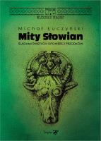 Mity Słowian. Śladami świętych opowieści przodków. Autor: Łuczyński Michał. SmakLiter.pl Okładka książki Mity Słowian. Śladami świętych opowieści przodków